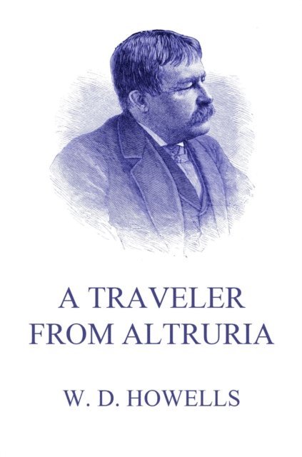 William Dean Howells - Traveler From Altruria, E-bok