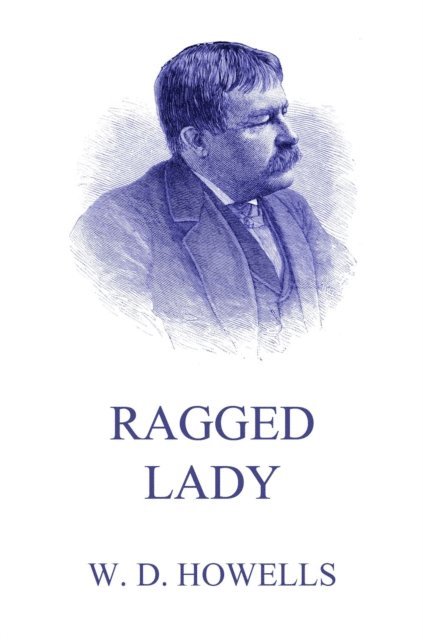 William Dean Howells - Ragged Lady, E-bok