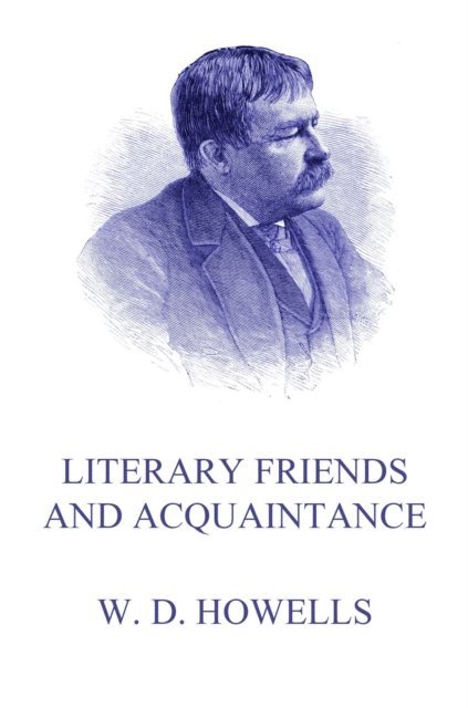William Dean Howells - Literary Friends And Acquaintance, E-bok