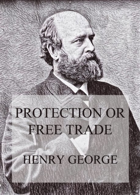 Henry George - Protection or Free Trade, E-bok