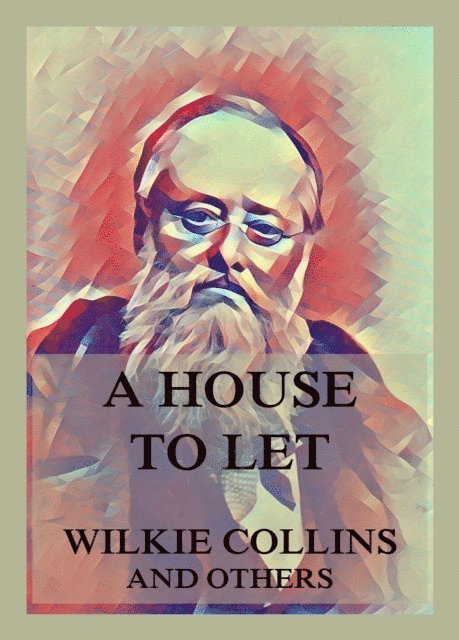 Adelaide Anne Procter, Elizabeth Gaskell, Charles Dickens, Wilkie Collins - House to Let, E-bok
