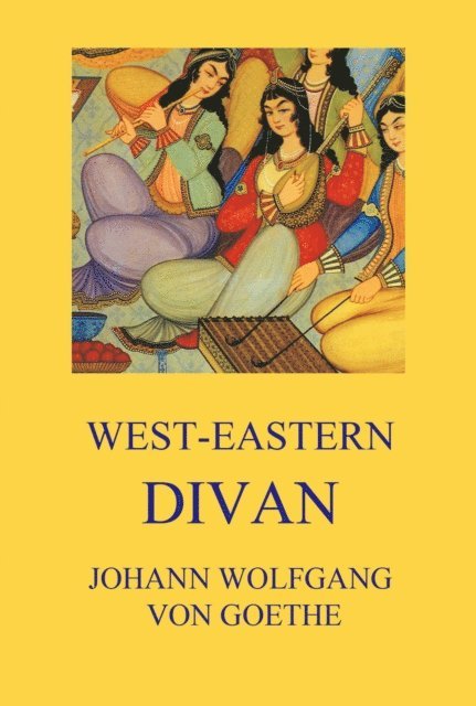 Johann Wolfgang von Goethe - West-Eastern Divan, E-bok
