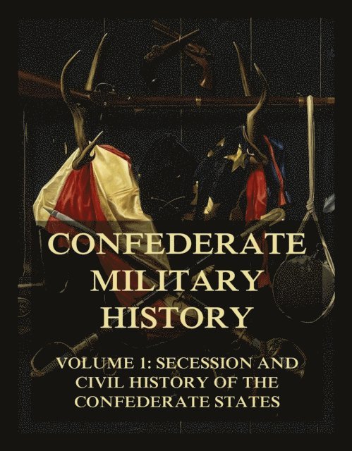 William Robertson Garrett, Jabez Lamar Monroe Curry, Clement Anselm Evans - Confederate Military History, E-bok