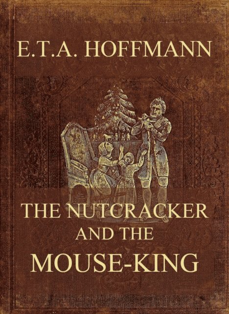 E. T. A. Hoffmann - Nutcracker And The Mouse-King, E-bok