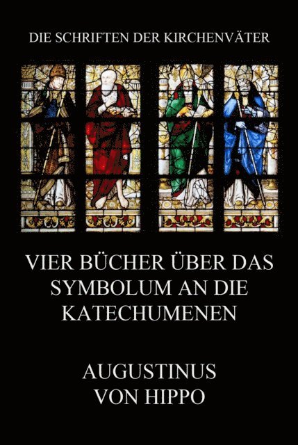 Augustinus von Hippo - Vier Bücher über das Symbolum an die Katechumenen, E-bok