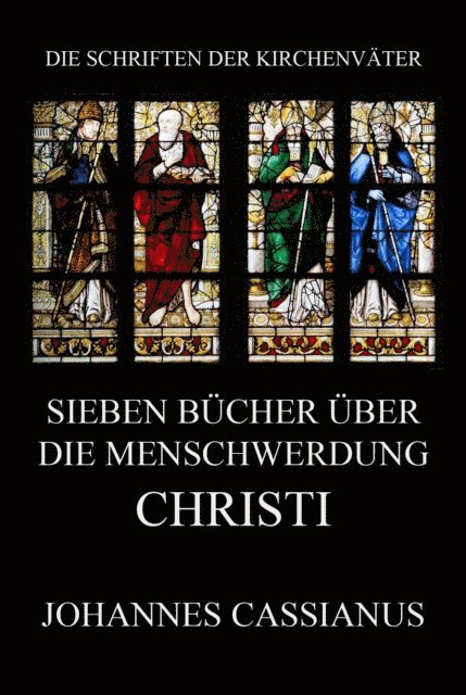 Johannes Cassianus - Sieben Bücher über die Menschwerdung Christi, E-bok