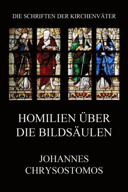 Johannes Chrysostomus - Homilien über die Bildsäulen, E-bok
