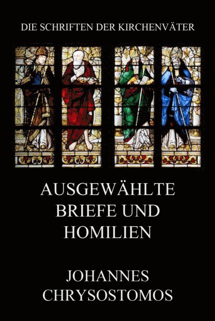Johannes Chrysostomus - Ausgewählte Briefe und Homilien, E-bok