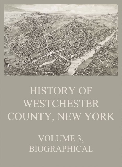 Juergen Beck - History of Westchester County, New York, Volume 3, E-bok