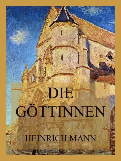 Heinrich Mann - Die Göttinnen, E-bok
