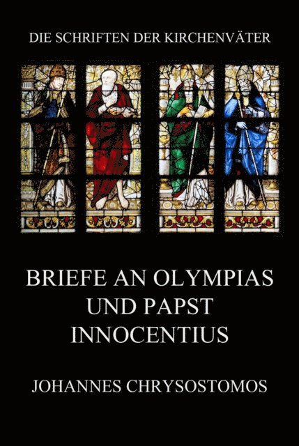 Johannes Chrysostomos - Briefe an Olympias und Papst Innocentius, E-bok