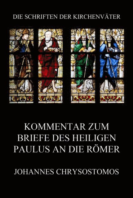 Johannes Chrysostomos - Kommentar zum Briefe des Heiligen Paulus an die Römer, E-bok