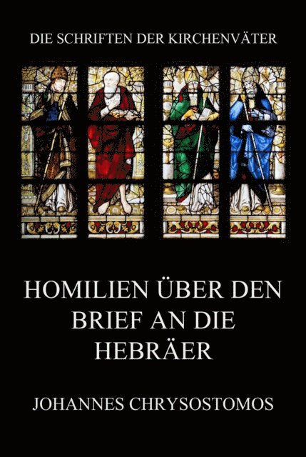 Johannes Chrysostomos - Homilien über den Brief an die Hebräer, E-bok