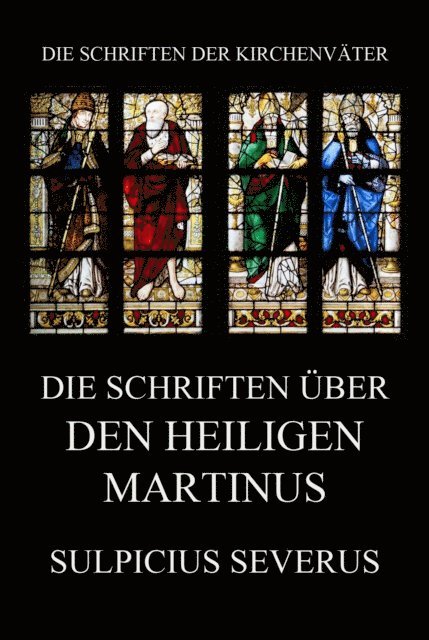Sulpicius Severus - Die Schriften über den Heiligen Martinus, E-bok
