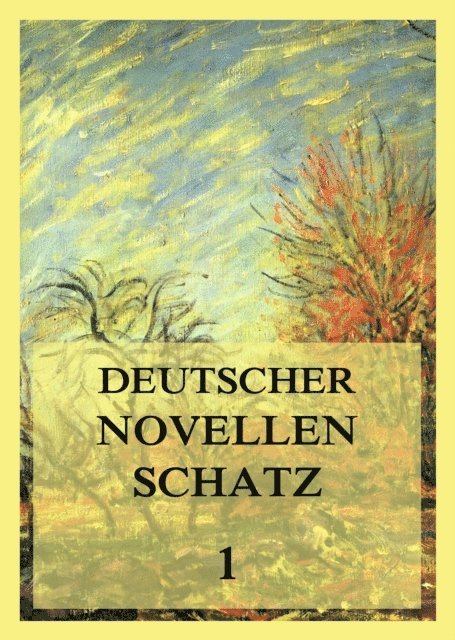 Heinrich von Kleist, E. T. A. Hoffmann, Achim von Arnim, Clemens Brentano, Johann Wolfgang von Goethe, Jurgen Beck - Deutscher Novellenschatz 1, E-bok