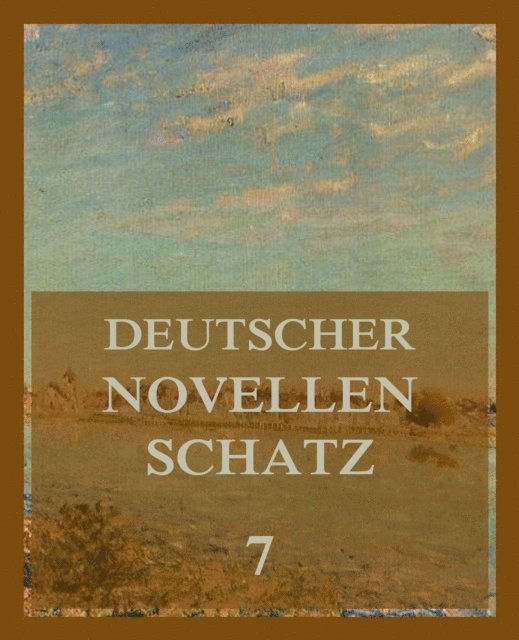 Adolph Wilbrandt, Jeremias Gotthelf, Berthold Auerbach, Jurgen Beck - Deutscher Novellenschatz 7, E-bok