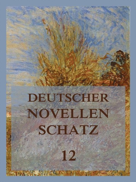 Karl von Holtei, Edmund Hoefer, Jeremias Gotthelf, Jurgen Beck - Deutscher Novellenschatz 12, E-bok