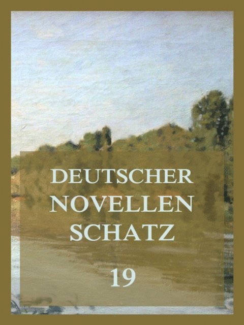 Walter Tesche, Joseph Victor von Scheffel, Leopold Schefer, Claire von Glumer, Jurgen Beck - Deutscher Novellenschatz 19, E-bok