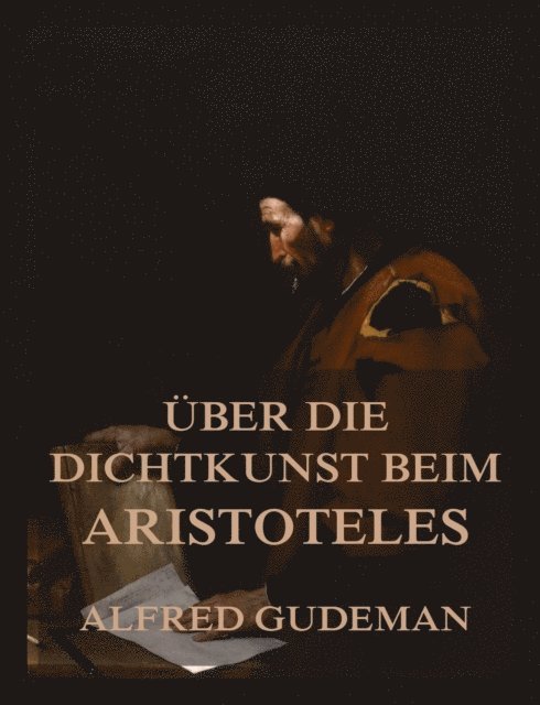 Aristoteles, Alfred Gudeman - Über die Dichtkunst beim Aristoteles, E-bok