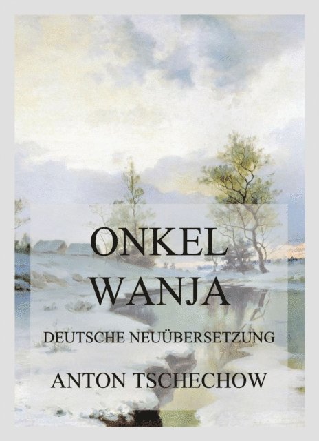 Anton Tschechow - Onkel Wanja, E-bok