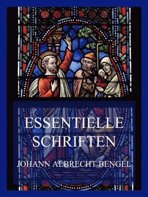 Johann Albrecht Bengel - Essentielle Schriften, E-bok