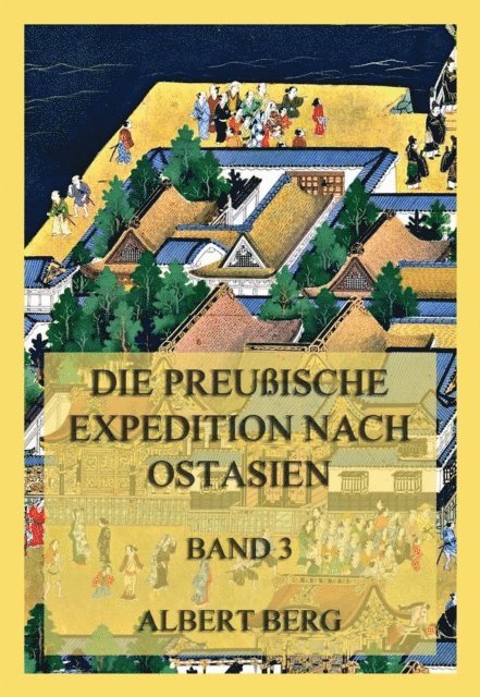 Albert Berg - Die preußische Expedition nach Ostasien, Band 3, E-bok
