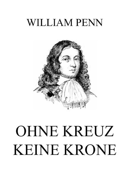 William Penn - Ohne Kreuz keine Krone, E-bok