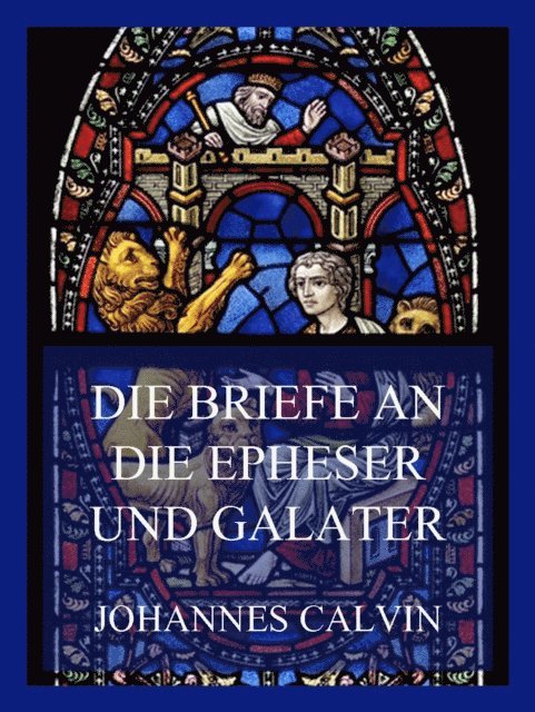 Johannes Calvin - Die Briefe an die Epheser und Galater, E-bok