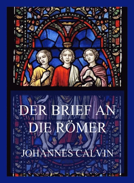Johannes Calvin - Der Brief an die Römer, E-bok