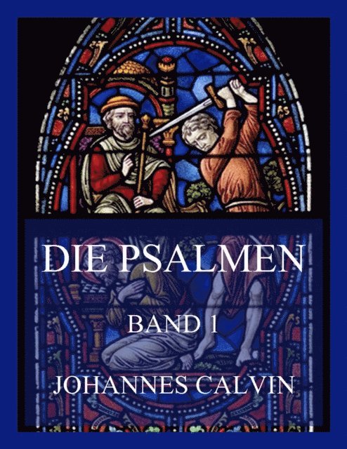 Johannes Calvin - Die Psalmen, Band 1, E-bok