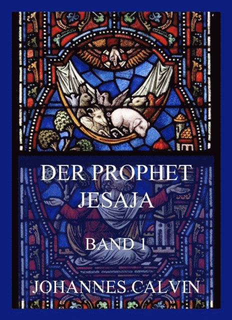 Johannes Calvin - Der Prophet Jesaja, Band 1, E-bok