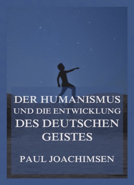 Paul Joachimsen - Der Humanismus und die Entwicklung des deutschen Geistes, E-bok