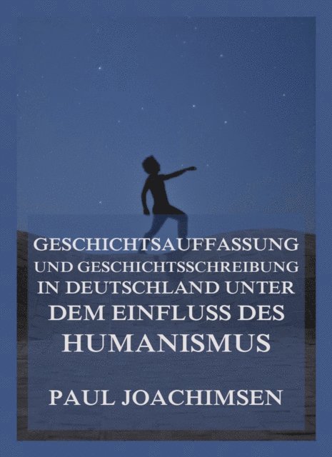 Paul Joachimsen - Geschichtsauffassung und Geschichtsschreibung in Deutschland unter dem Einfluss des Humanismus, E-bok