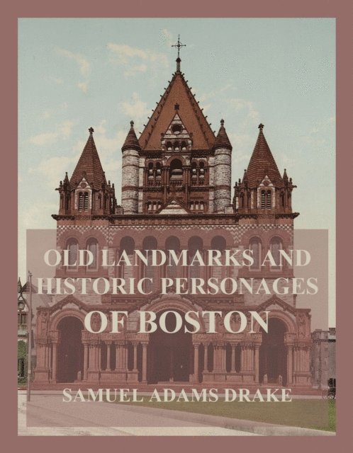 Samuel Adams Drake - Old Landmarks and Historic Personages of Boston, E-bok