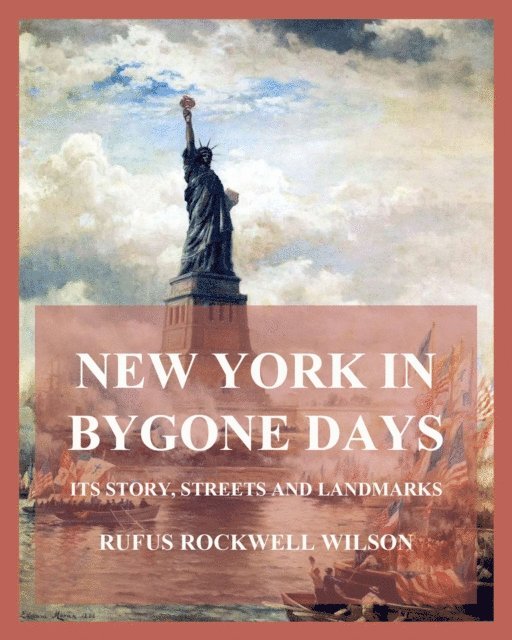 Rufus Rockwell Wilson - New York In Bygone Days - Its Story, Streets And Landmarks, E-bok. Tillgänglighet: Lägg i varukorg