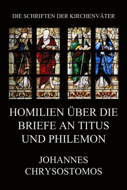 Johannes Chrysostomos - Homilien über die Briefe an Titus und Philemon, E-bok