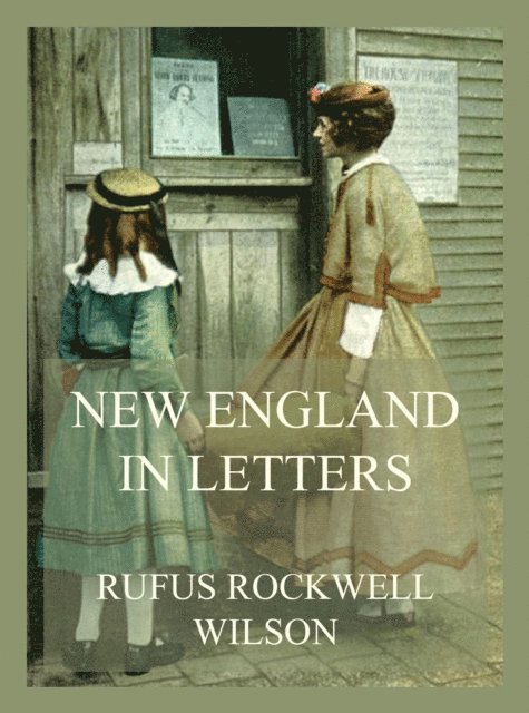 Rufus Rockwell Wilson - New England in Letters, E-bok. Tillgänglighet: Lägg i varukorg
