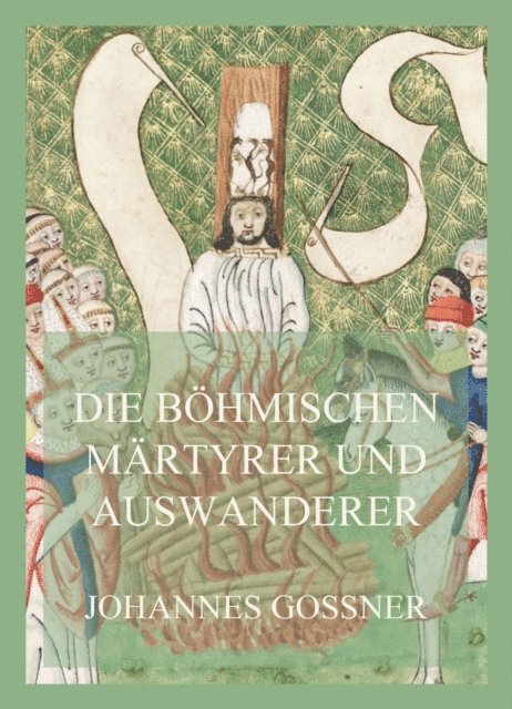Johannes Gossner - Die böhmischen Märtyrer und Auswanderer, E-bok