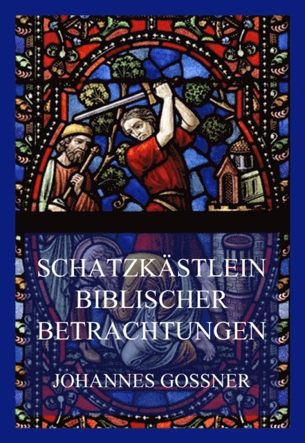 Johannes Gossner - Schatzkästlein biblischer Betrachtungen, E-bok
