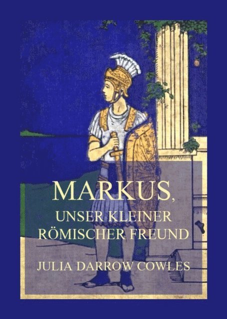 Julia Darrow Cowles - Markus, unser kleiner römischer Freund, E-bok