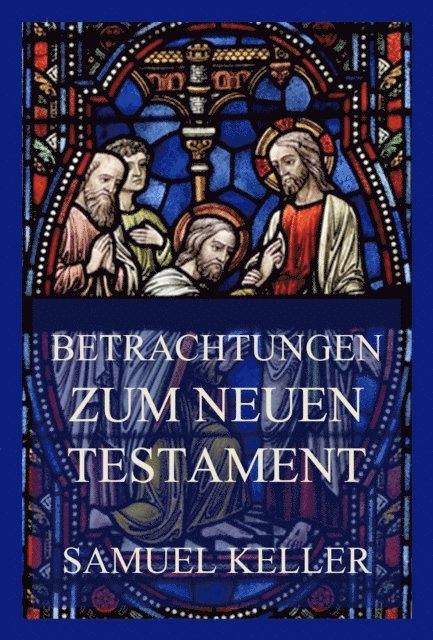 Samuel Keller - Betrachtungen zum Neuen Testament, E-bok