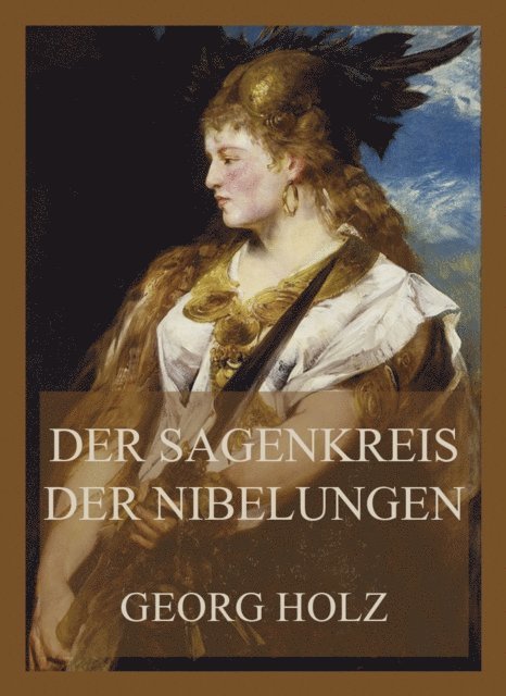 Georg Holz - Der Sagenkreis der Nibelungen, E-bok