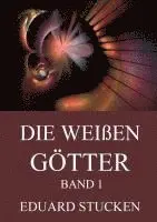 Eduard Stucken - Die weißen Götter, Band 1, Häftad. Tillgänglighet: Lägg i varukorg