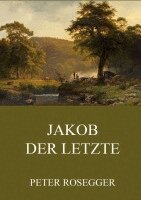 Peter Rosegger - Jakob der Letzte, Häftad