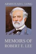 Memoirs of Robert E. Lee: His Military and Personal History