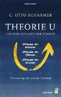 C. Otto Scharmer - Theorie U - Von der Zukunft her führen, Inbunden