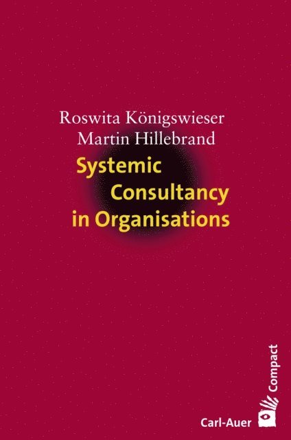 Martin Hillebrand, Roswita Konigswieser - Systemic Consultancy in Organisations, E-bok