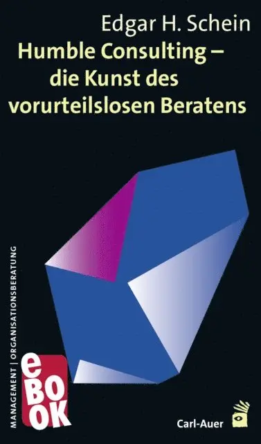Edgar Schein - Humble Consulting – Die Kunst des vorurteilslosen Beratens, E-bok. Tillgänglighet: Lägg i varukorg