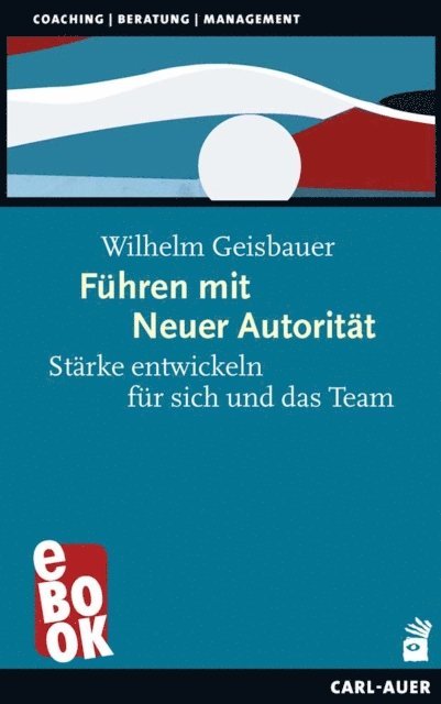 Wilhelm Geisbauer - Führen mit Neuer Autorität, E-bok