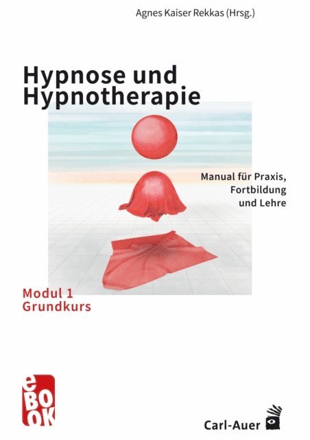 Agnes Kaiser Rekkas - Hypnose und Hypnotherapie – Modul 1: Grundkurs, E-bok